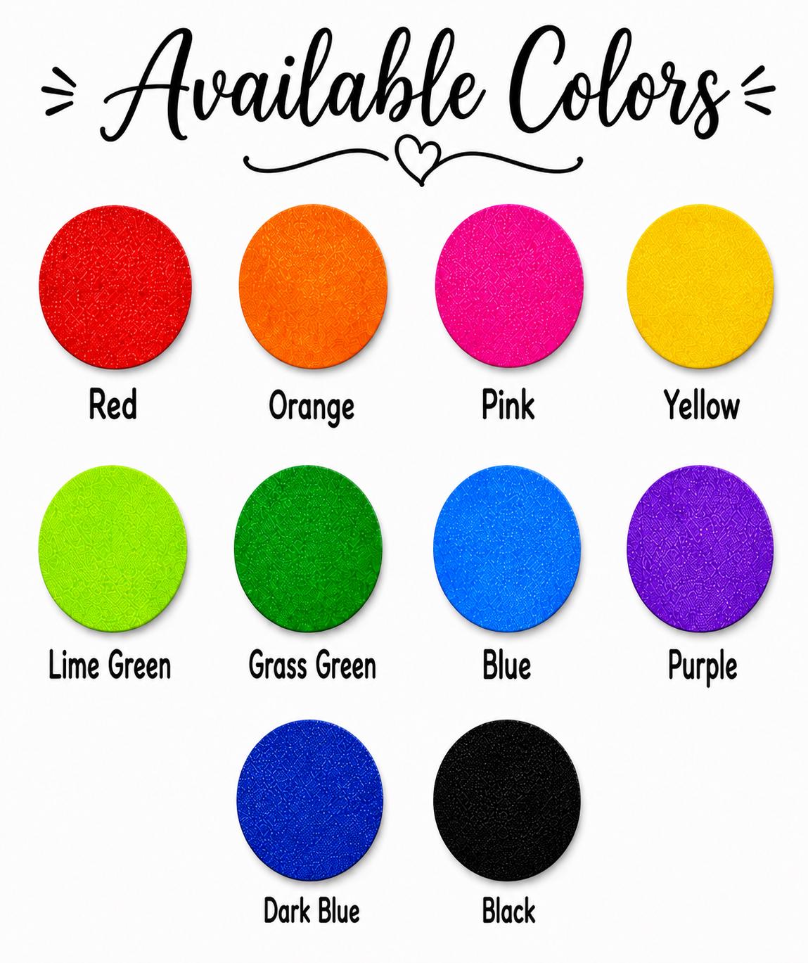 May include: A color chart titled Available Colors featuring eleven circular swatches in red, orange, pink, yellow, lime green, grass green, blue, purple, dark blue, and black. Each circle is labeled with its corresponding color name in black text.