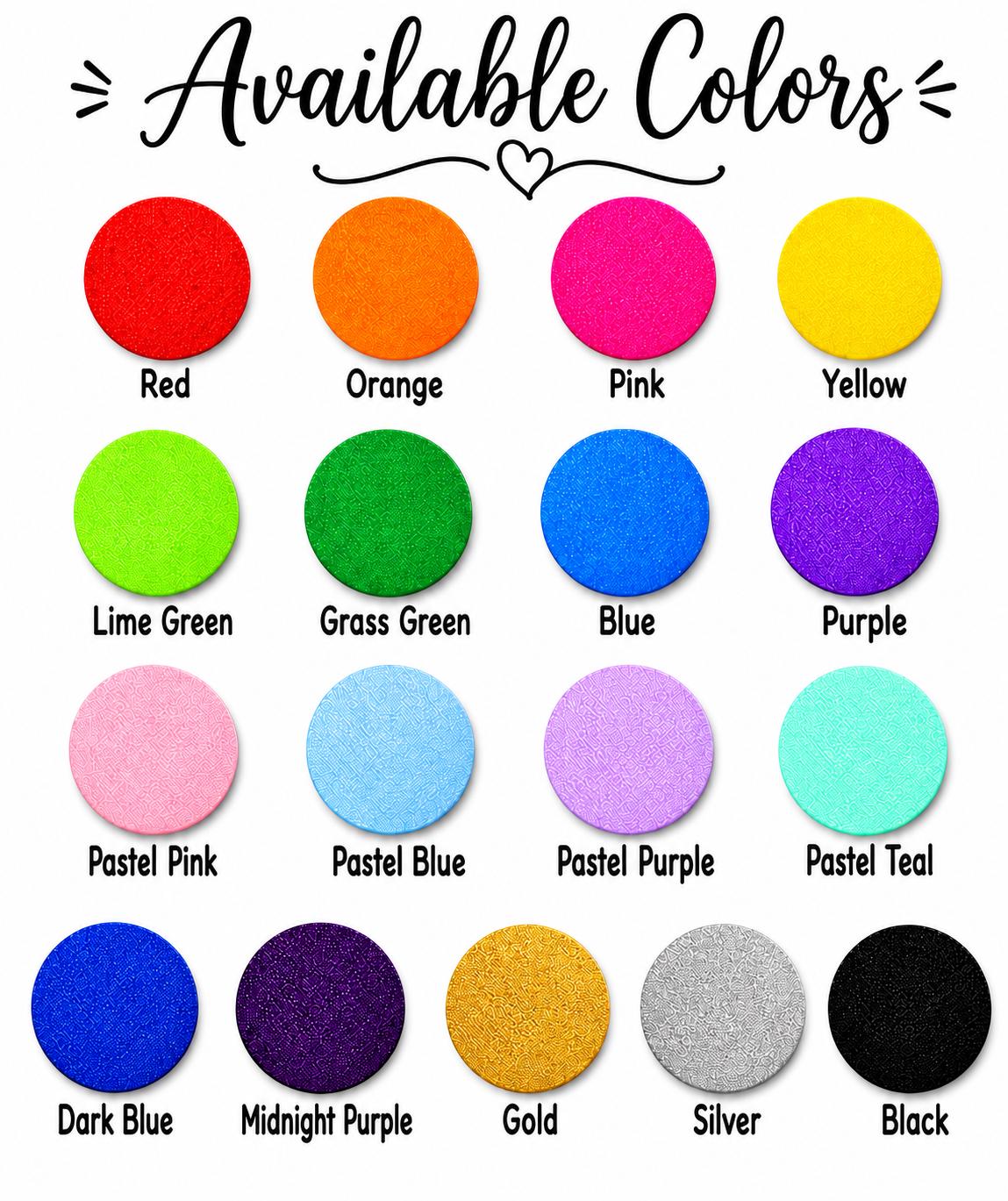 May include: A color chart titled Available Colors featuring nineteen circular swatches in various shades including red, orange, pink, yellow, lime green, grass green, blue, purple, pastel pink, pastel blue, pastel purple, pastel teal, dark blue, midnight purple, gold, silver, and black.